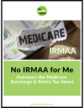 Load image into Gallery viewer, No IRMAA for Me: Outsmart the Medicare Surcharge &amp; Retire Tax Smart
